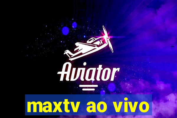 maxtv ao vivo