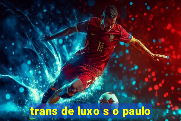 trans de luxo s o paulo