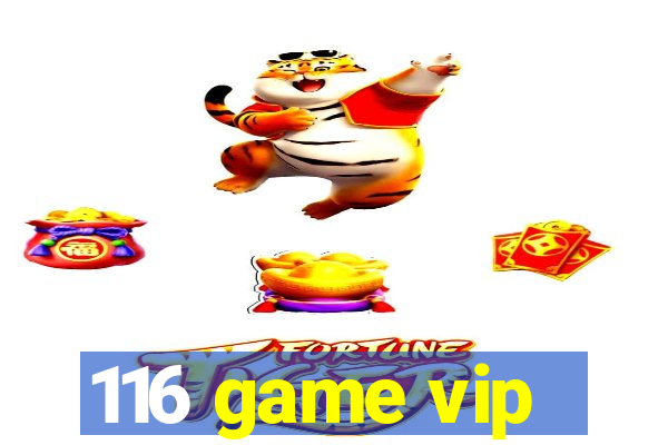 116 game vip