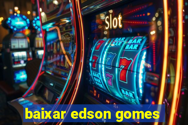 baixar edson gomes