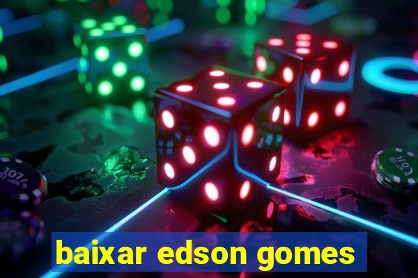 baixar edson gomes