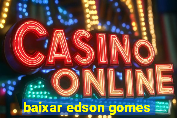 baixar edson gomes