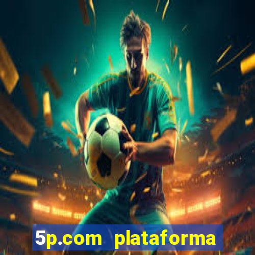 5p.com plataforma de jogos