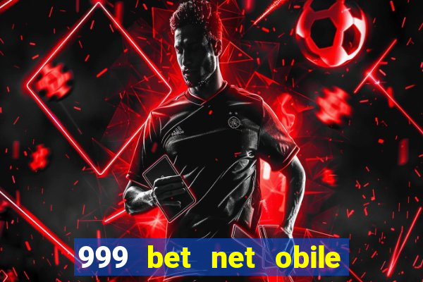 999 bet net obile conferir bilete