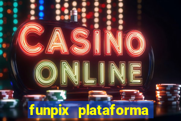 funpix plataforma de jogos