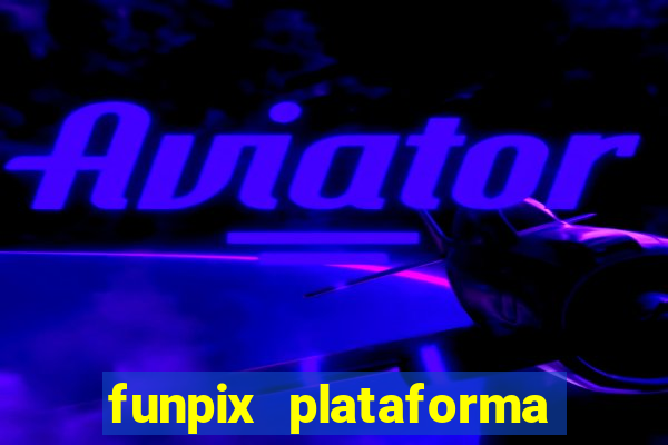 funpix plataforma de jogos