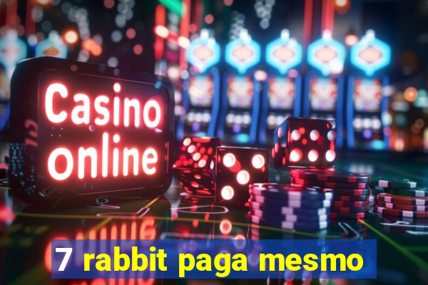 7 rabbit paga mesmo