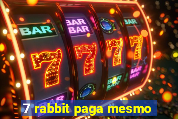 7 rabbit paga mesmo