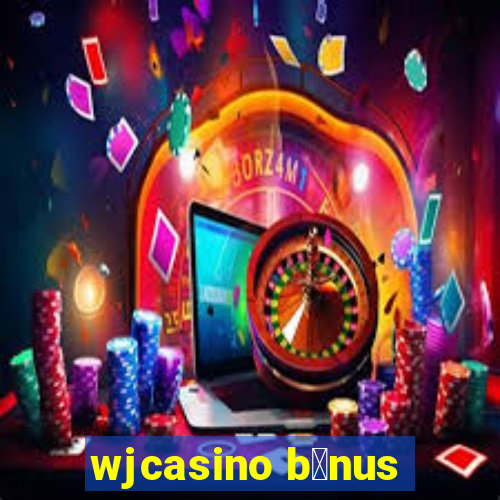 wjcasino b么nus