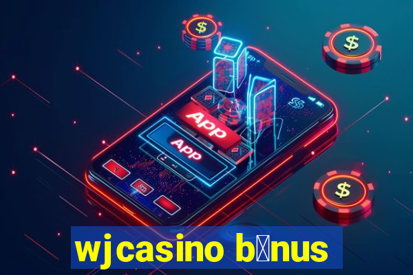 wjcasino b么nus