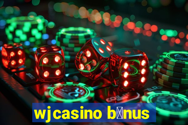 wjcasino b么nus