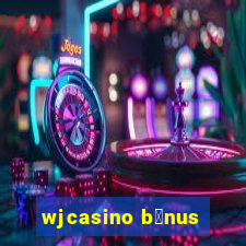 wjcasino b么nus