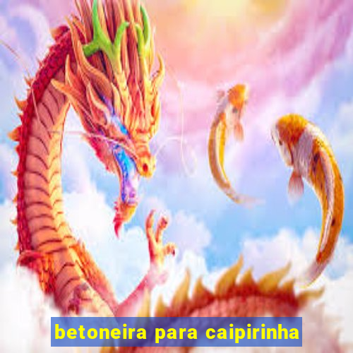 betoneira para caipirinha