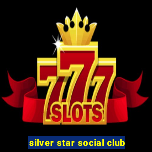 silver star social club