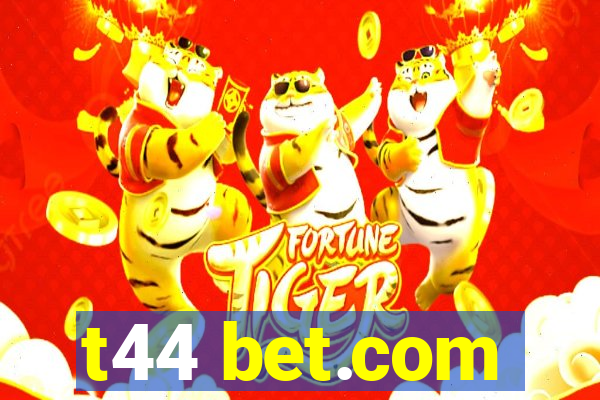 t44 bet.com