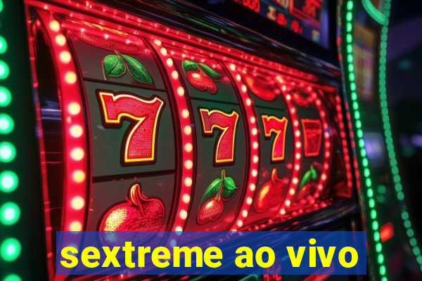 sextreme ao vivo