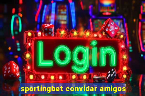 sportingbet convidar amigos