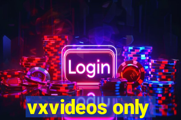 vxvideos only