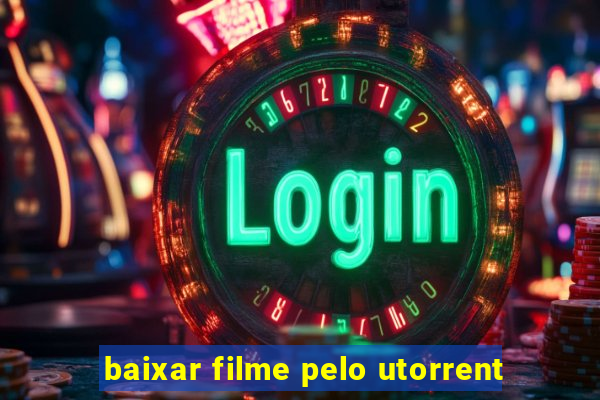 baixar filme pelo utorrent