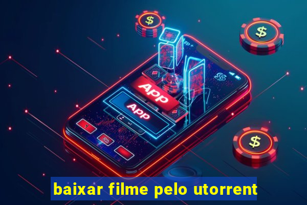 baixar filme pelo utorrent