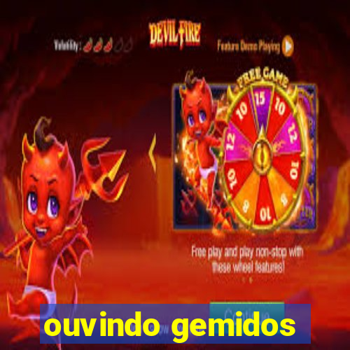 ouvindo gemidos