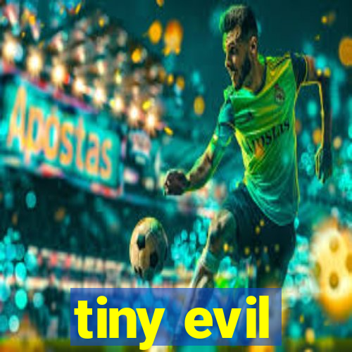 tiny evil