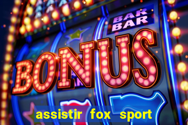 assistir fox sport futebol tv