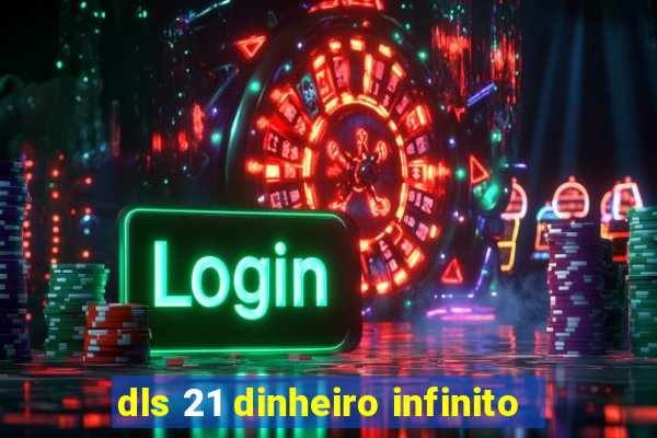 dls 21 dinheiro infinito