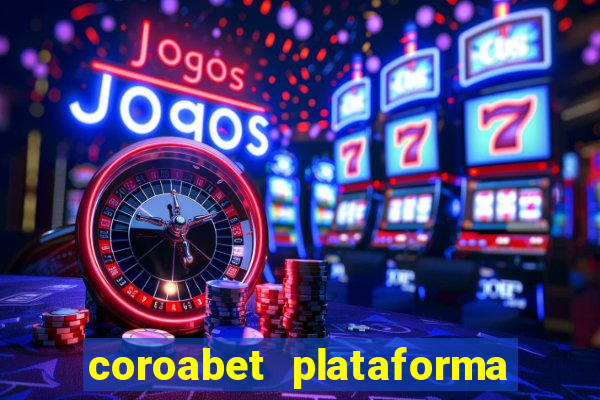 coroabet plataforma de jogos