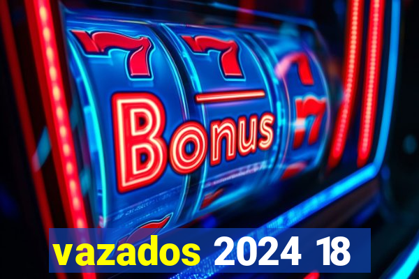 vazados 2024 18