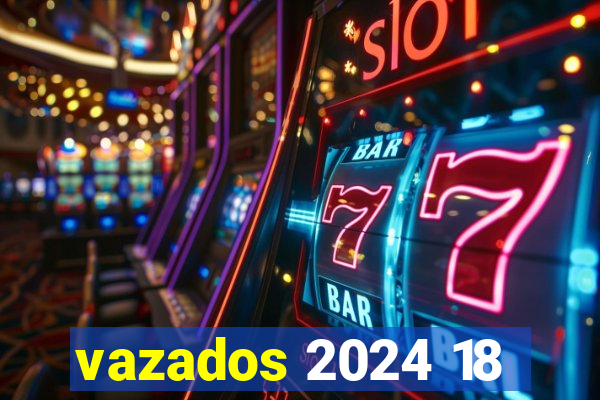 vazados 2024 18