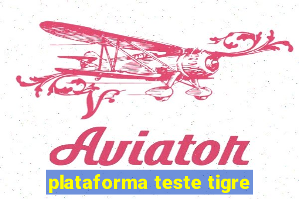 plataforma teste tigre