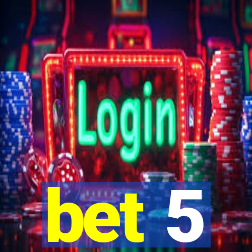 bet 5