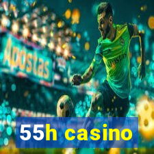 55h casino