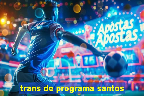 trans de programa santos