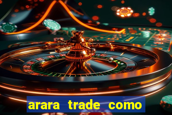 arara trade como ganhar dinheiro