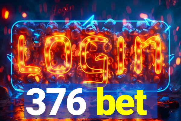 376 bet