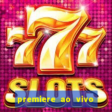 premiere ao vivo hoje gratis