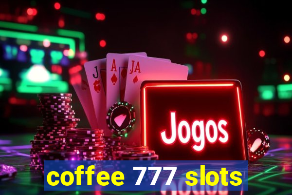 coffee 777 slots