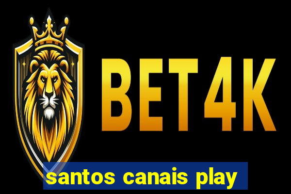 santos canais play