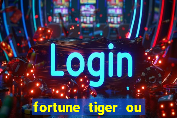 fortune tiger ou fortune ox