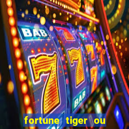 fortune tiger ou fortune ox