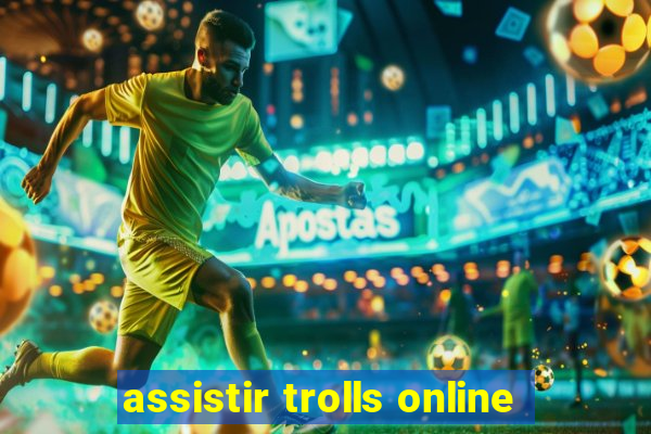 assistir trolls online