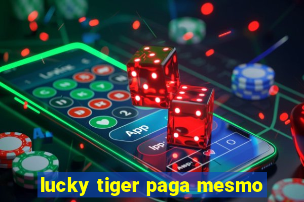 lucky tiger paga mesmo