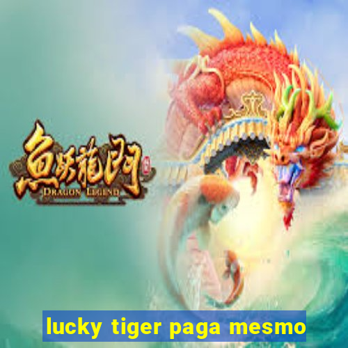 lucky tiger paga mesmo