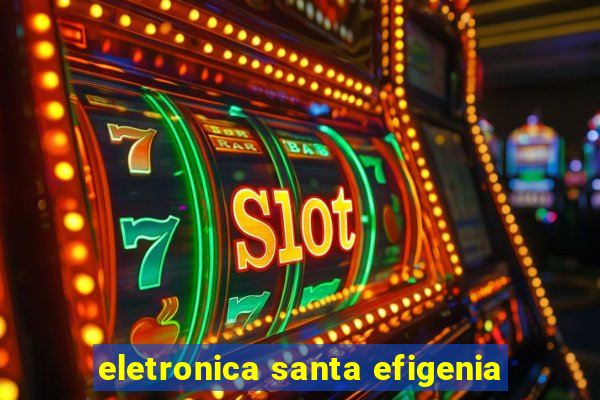 eletronica santa efigenia