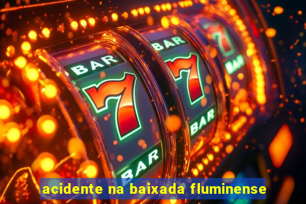 acidente na baixada fluminense