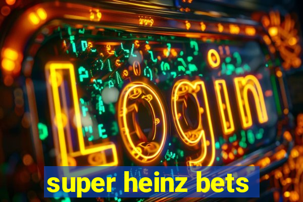 super heinz bets