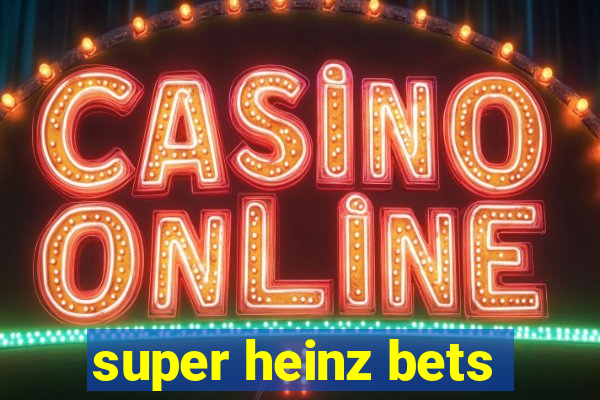 super heinz bets