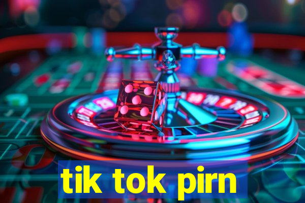 tik tok pirn